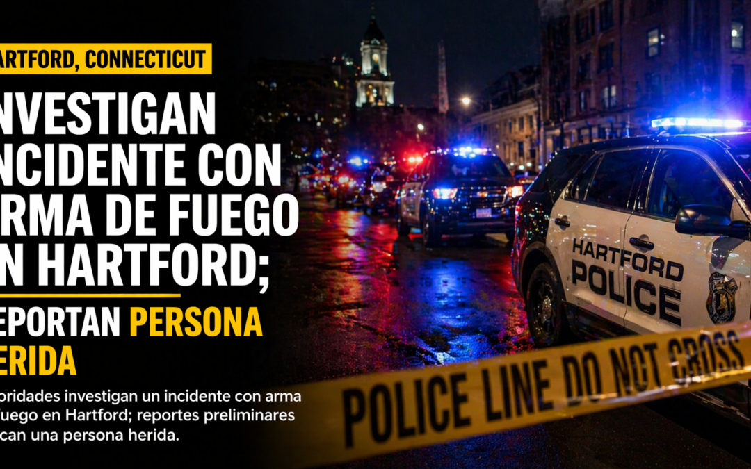 Investigan incidente con arma de fuego en Hartford; reportan persona herida