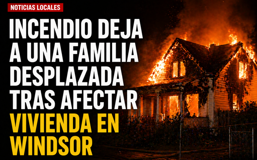 Incendio deja a una familia desplazada tras afectar vivienda en Windsor