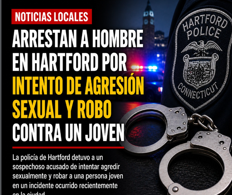 Arrestan a hombre en Hartford por intento de agresión sexual y robo contra un joven