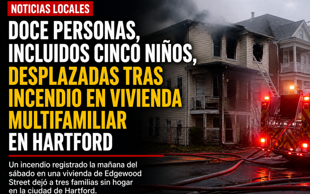 Doce personas, incluidos cinco niños, desplazadas tras incendio en vivienda multifamiliar en Hartford