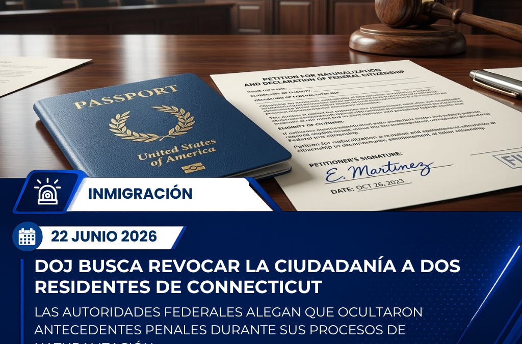 Departamento de Justicia busca revocar la ciudadanía a dos residentes de Connecticut por presunto fraude migratorio
